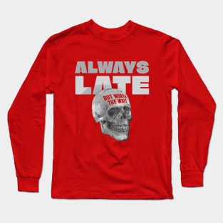 Always Late But Worth The Wait Skull Long Sleeve T-Shirt